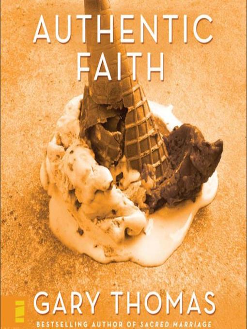 Title details for Authentic Faith by Gary  Thomas - Available